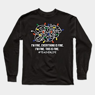 Teacher life Funny I'm Fine Everything Is Fine I'm Fine Long Sleeve T-Shirt